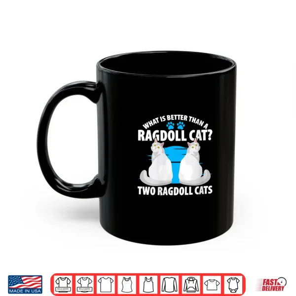 Mug What Is Better Than A Ragdoll Cat Two Ragdoll Cats Shirt