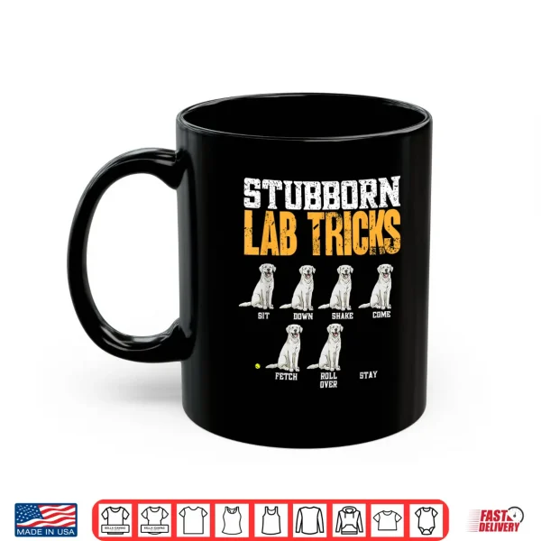 Mug White Labrador Retriever Stubborn Lab Tricks Shirt