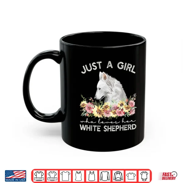 Mug White Shepherd Just A Girl White German Shepherd Dog Shirt