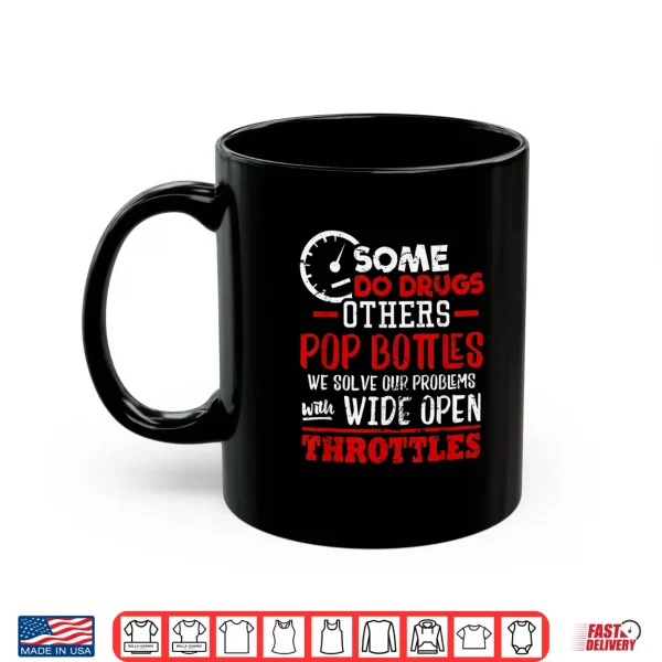 Mug Wide open Trottles Some do Drugs Design Car Guy Gift Shirt