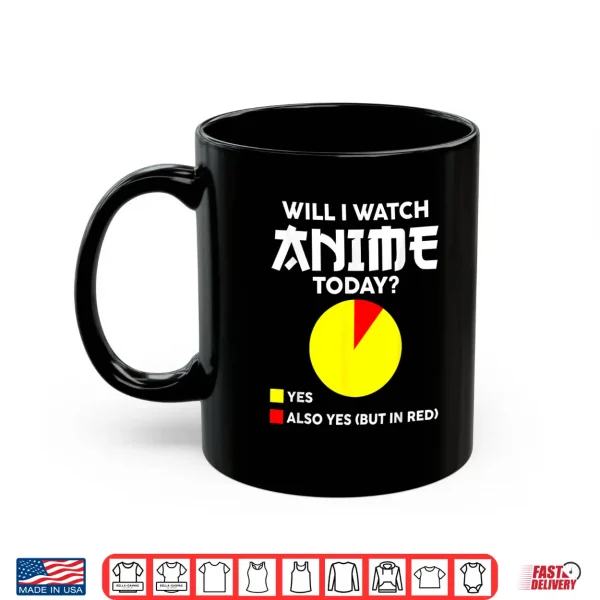 Mug Will I Watch Anime Today Japan Kawaii Manga Otaku Anime Shirt
