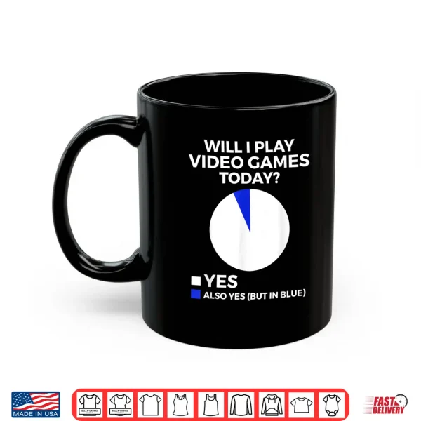 Mug Will I play Video Games today Funny Gamer Gaming Shirt