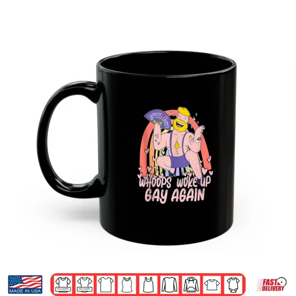 Mug Woke Up Gay Again Funny Gay Pride Month LGBTQ Rainbow Shirt