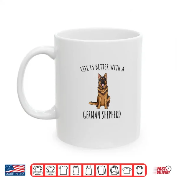 Mug Womens Life Is Better With A German Shepherd Dog Lover Shirt