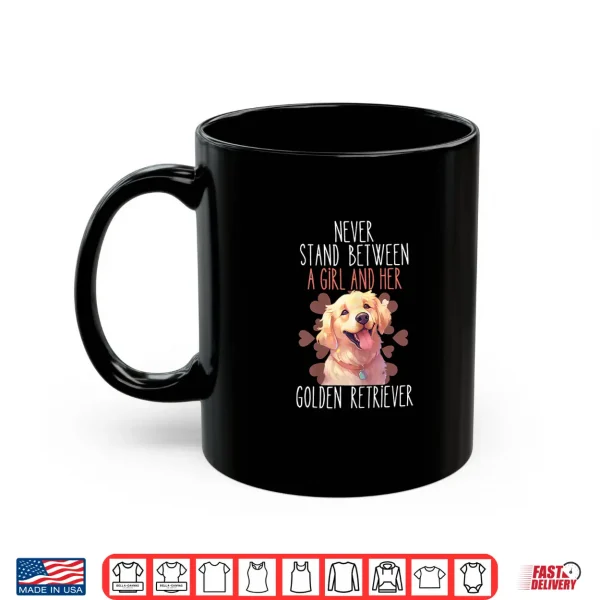 Mug Womens Never Stand Between A Girl And Her Golden Retriever Dog Love Shirt