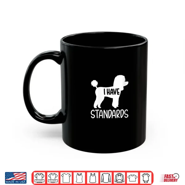 Mug Womens Poodle I have standards Shirt