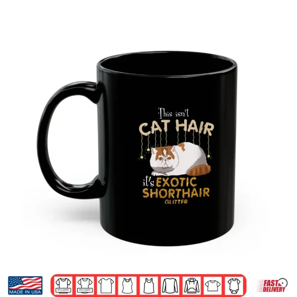 Mug Womens This Isnt Cat Hair Its Exotic Shorthair Cat Glit Shirt