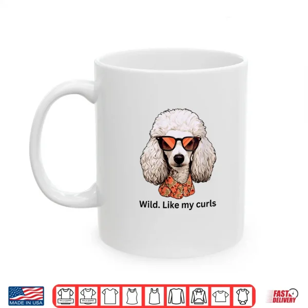 Mug Womens Wild Like My Curls I Love Curls Wild Hair Dont Care Poodle Shirt