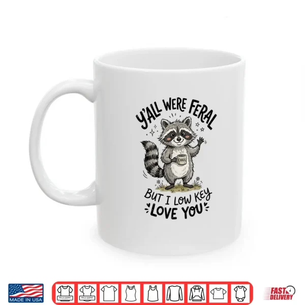 Mug Yall were Feral But I Low Key Love You Funny Raccoon Teacher Shirt