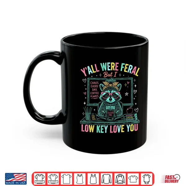 Mug Yall were Feral But i Low Key Love You Funny Teacher Shirt