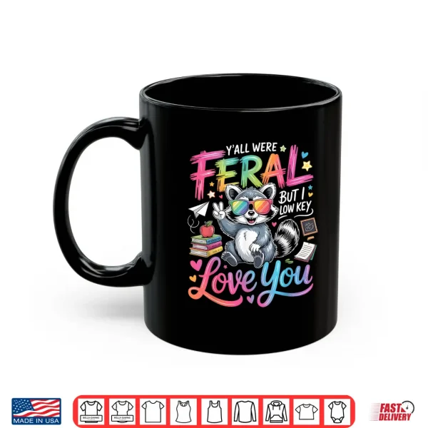 Mug Yall were Feral But i Low Key Love You Shirt 1
