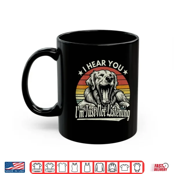 Mug Yawn Golden Retriever I Hear You I Just Not Listening Retro Shirt