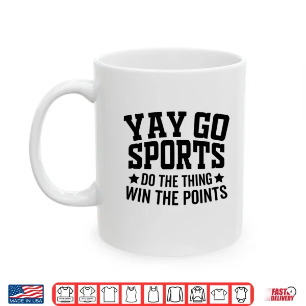 Yay Go Sports Do The Thing Win The Points Funny Shirt 3 Mug Yay Go Sports Do The Thing Win The Points Funny Shirt
