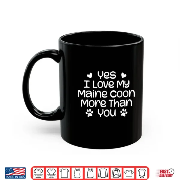 Mug Yes I Love My Maine Coon More Than Funny Maine Coon Cat Shirt