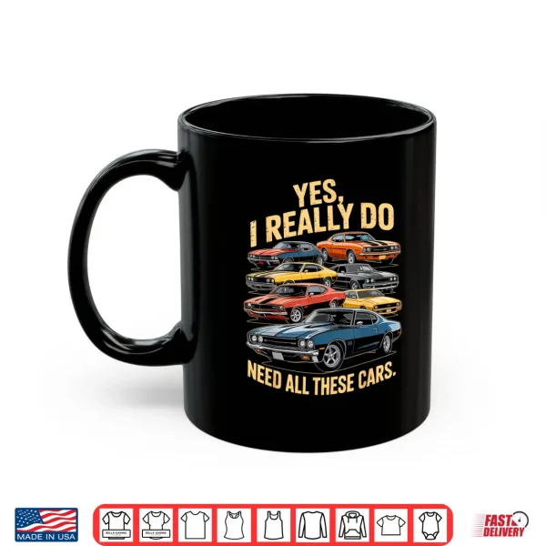 Mug Yes I Really Do Need All These Cars Retro Muscle Car Vintage Shirt