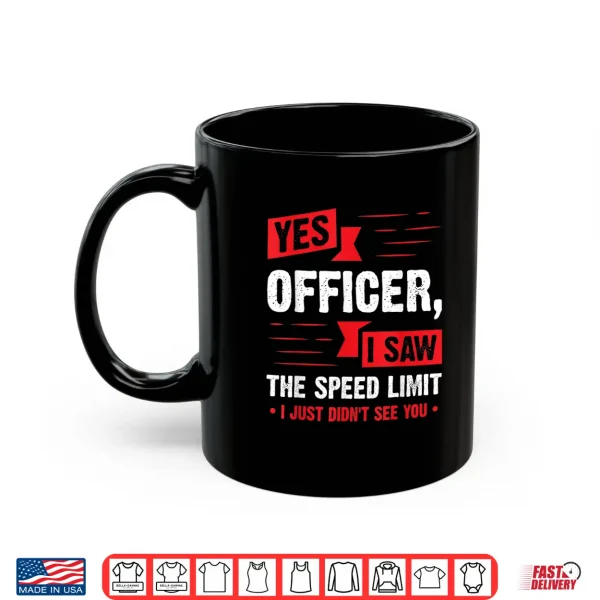 Mug Yes Officer I Saw The Speed Limit Car Enthusiast Gift Shirt