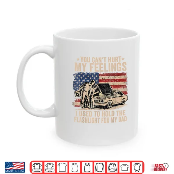 You Can'T Hurt My Feelings Used To Hold Flashlight Dad Funny Shirt 3 Mug You Cant Hurt My Feelings Used to Hold Flashlight Dad Funny Shirt