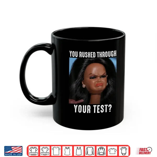 Mug You Rushed Through Your Test Funny Test Day Teacher Meme Shirt