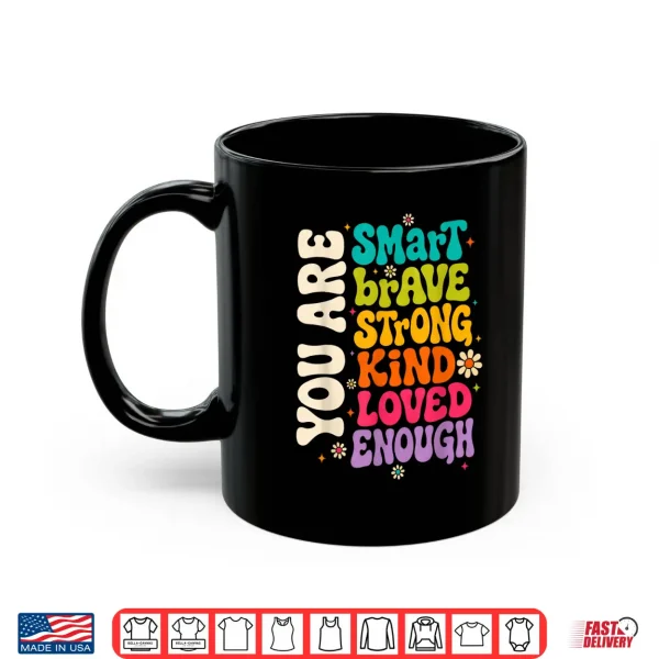 Mug You are Smart Brave Strong Kind Loved Motivation Teacher Kid Shirt