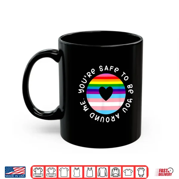 Mug Youre Safe To Be You Around Me Rainbow LGBT Gay Pride Shirt