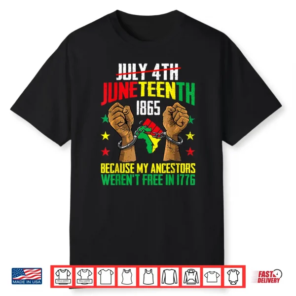 My Ancestors Weren’T Free In 1776 Juneteenth 1865 July 4Th Shirt
