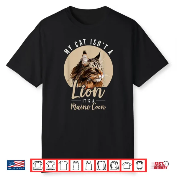 My Cat Isnt A Lion Its A Maine Coon Cat Lover Kitten Cat Shirt