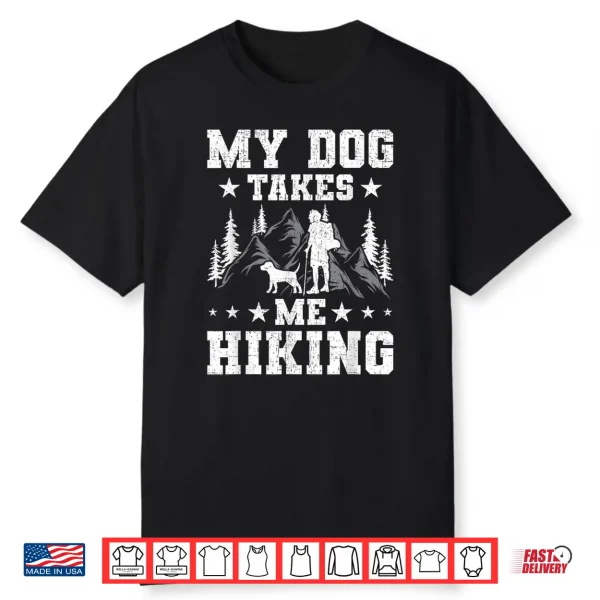 My Dog Takes Me Hiking Backpacking Camping Shirt