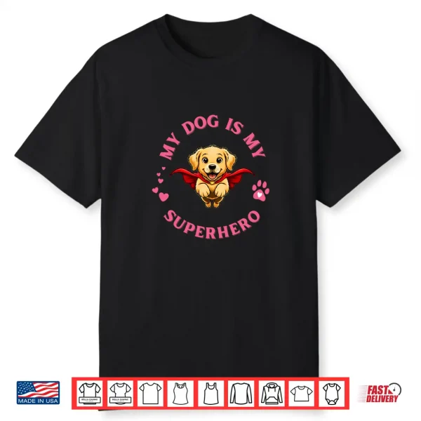 My Dog Is My Superhero Golden Retriever Dog Lover For Women Shirt