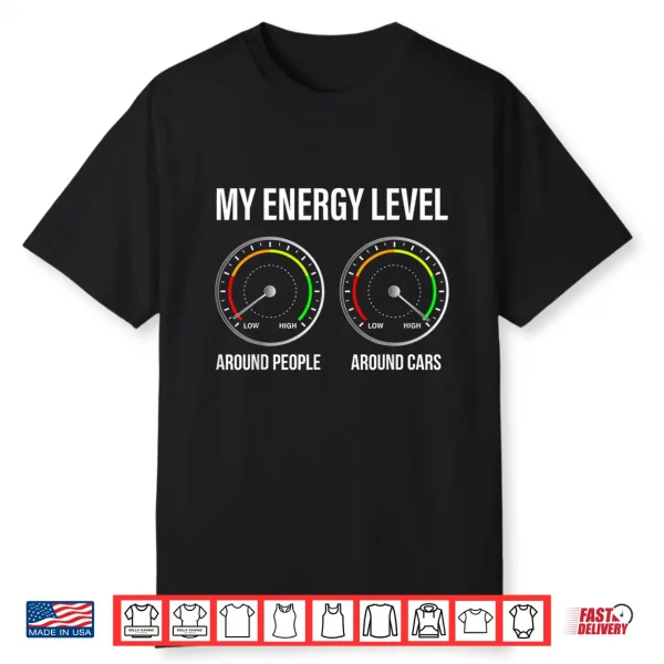 My Energy Level Funny Car Guy Car Enthusiast Shirt