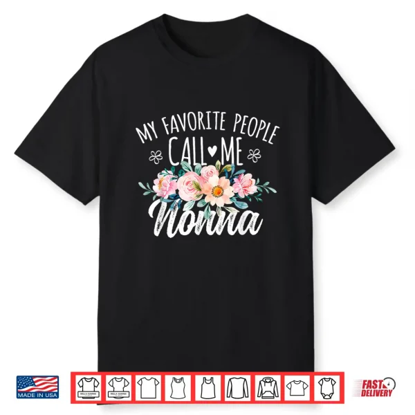 My Favorite People Call Me Nonna Floral Birthday Nonna Shirt