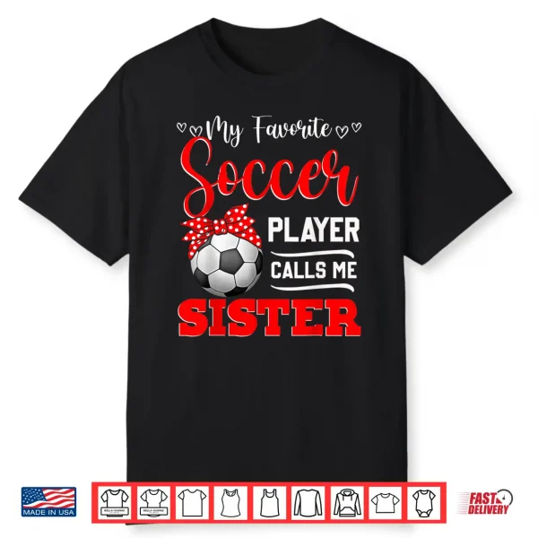 My Favorite Soccer Player Calls Me Sister Tees Mother’S Day Shirt