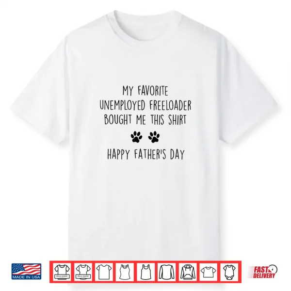 My Favorite Unemployed Freeloader Bought Me This Shirt