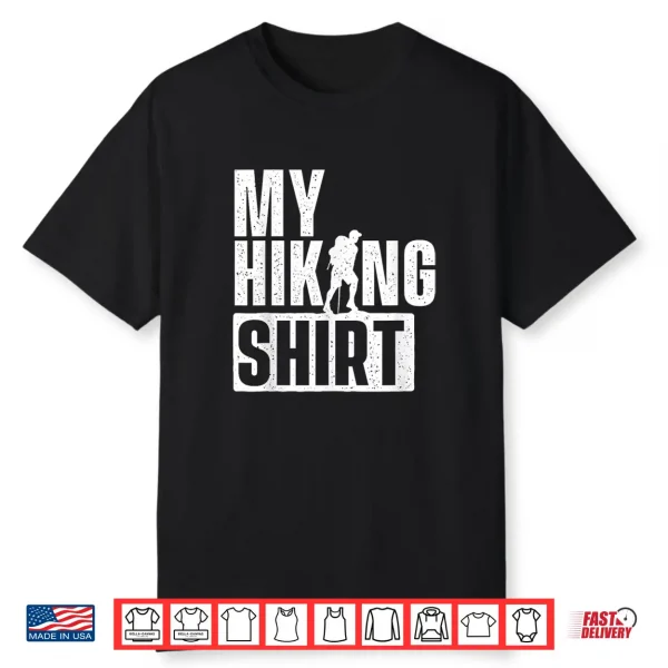 My Hiking Shirt Hiking Lover Backpacking Climber Trekker Shirt