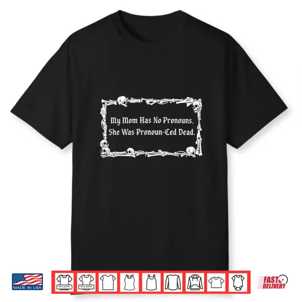 My Mom Has No Pronouns She Was Pronoun Ced Dead Mothers Day Shirt