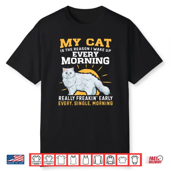 My Persian Cat Is The Reason I Wake Up Early Shirt