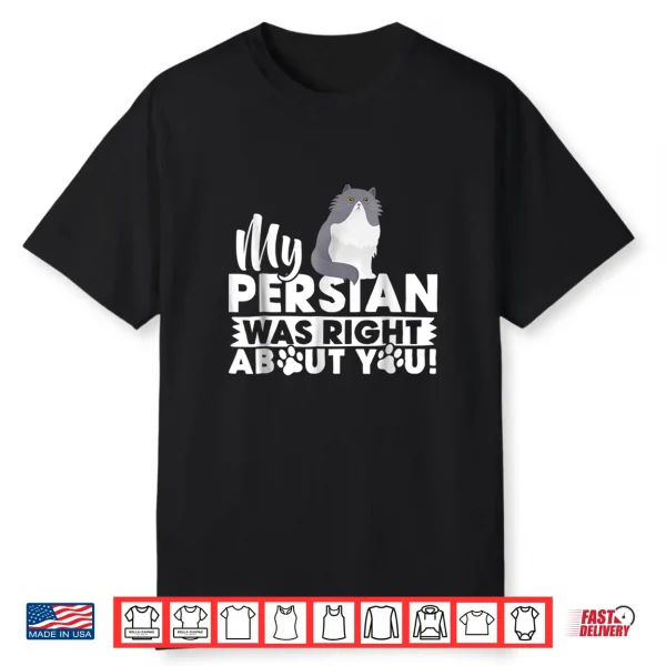 My Persian Was Right Tee Shirt   Funny Cat Gift Shirt