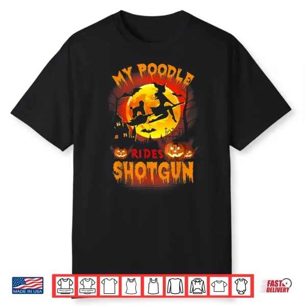 My Poodle Rides Shotgun Funny Halloween Dog Lover Shirt
