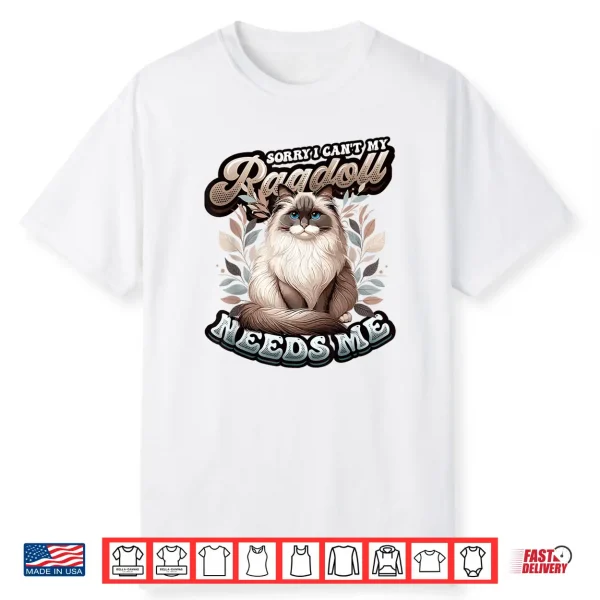 My Ragdoll Needs Me Ragdoll Cat Lover Ragdoll Shirt