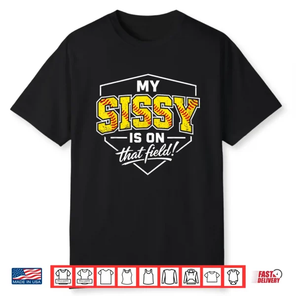 My Sissy Is On That Field Funny Softball Sister Game Day Shirt