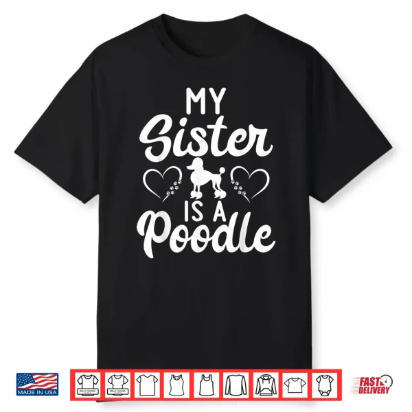 My Sister Is A Poodle Funny Poodle Dog Sister Shirt