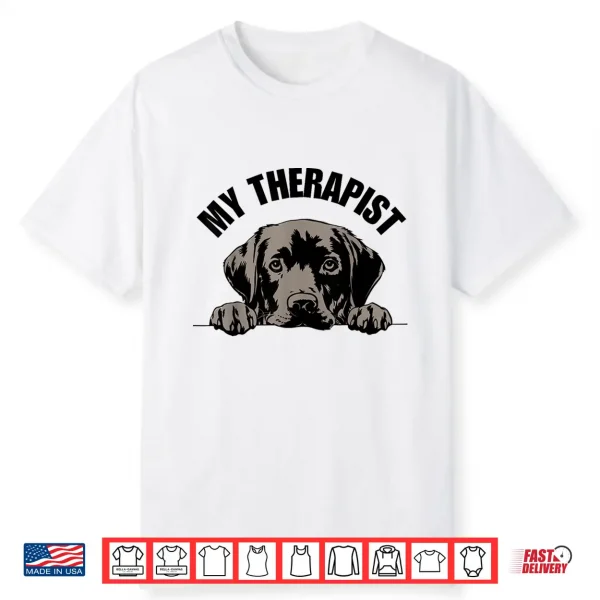 My Therapist Is A Dog Pet Lover Quote Labrador Therapy Shirt