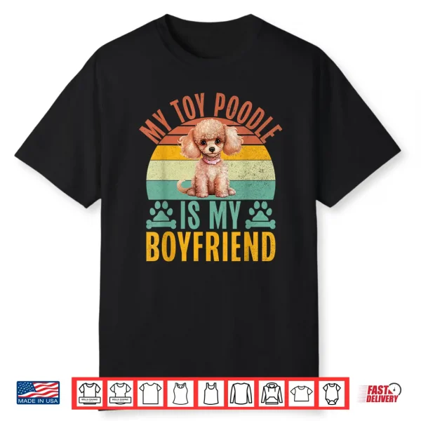 My Toy Poodle Is My Boyfriend Toy Poodle Shirt
