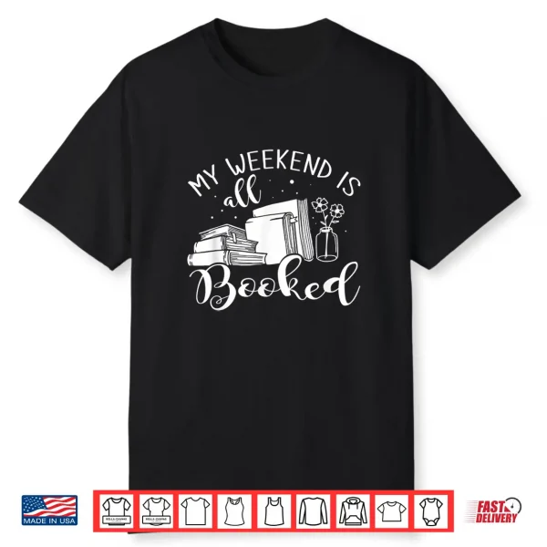 My Weekend Is All Booked Reading Shirt