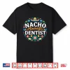 Nacho Average Dentist Cinco De Mayo Mexican Matching Family Shirt