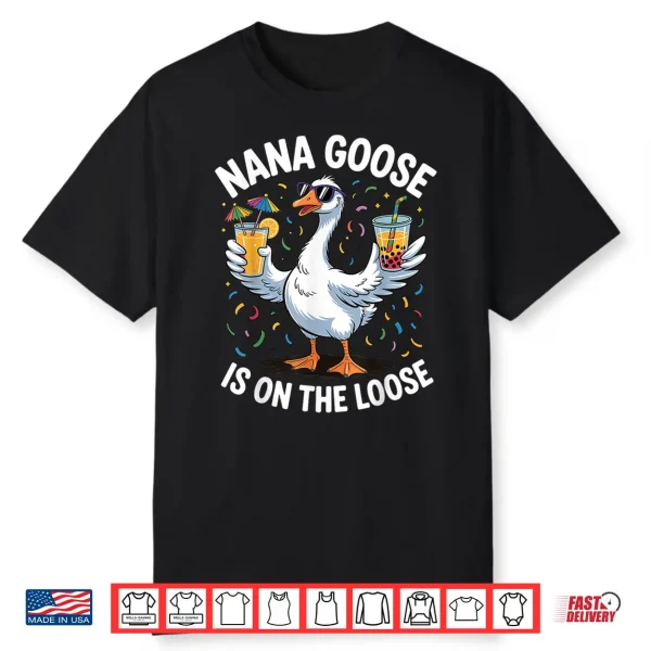 Nana Goose Is On The Loose Funny Grandma Shirt