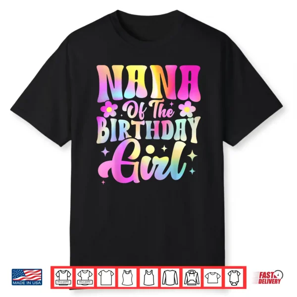 Nana Of The Birthday Girl Tee Tie Dye Party Family Shirt