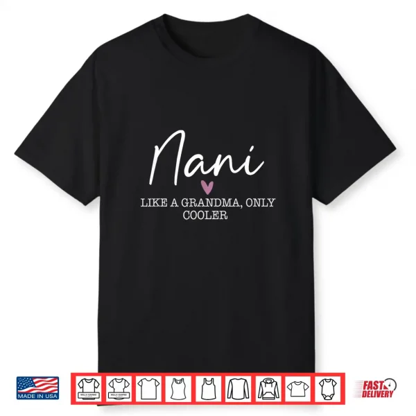 Nani Like A Grandma Only Cooler Heart Mother’S Day Nani Shirt