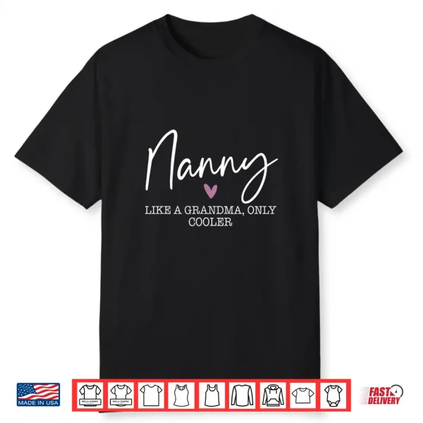 Nanny Like A Grandma Only Cooler Heart Mother’S Day Nanny Shirt