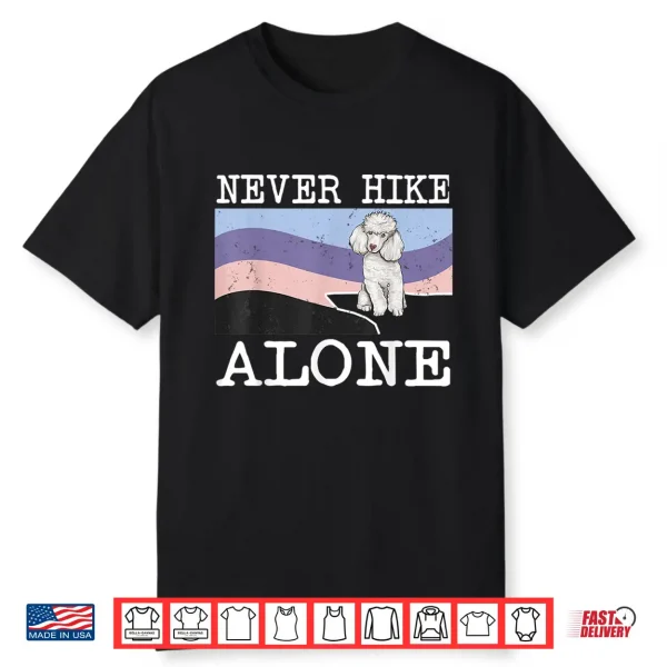 Never Hike Alone Poodle Dog Hiking Shirt