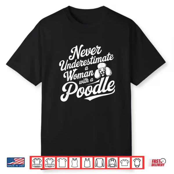 Never Underestimate A Woman With A Poodle Lover Shirt